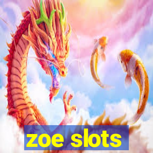 zoe slots